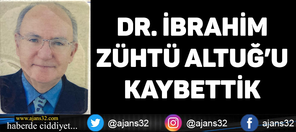 Dr. İbrahim Zühtü Altuğ'u Kaybettik