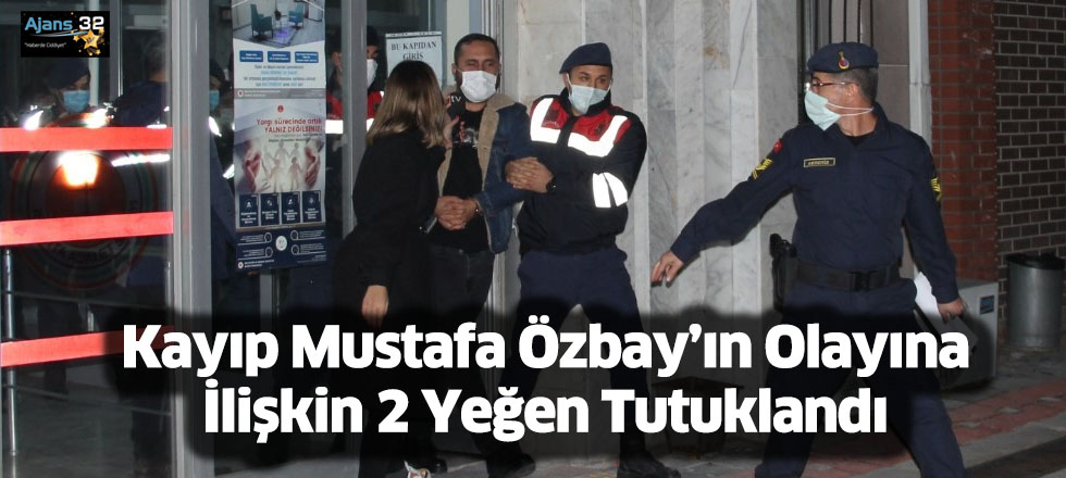 Kayıp Mustafa Özbay’ın Olayına İlişkin 2 Yeğen Tutuklandı