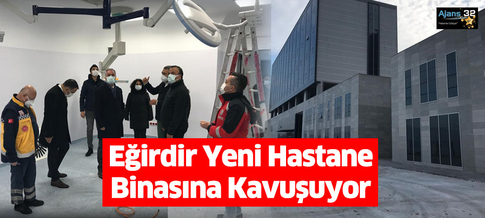 Eğirdir Yeni Hastane Binasına Kavuşuyor