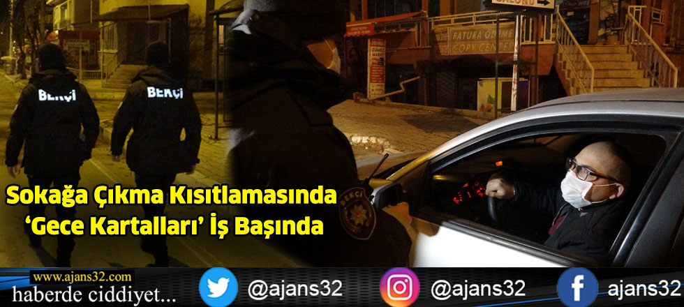 Sokağa Çıkma Kısıtlamasında ‘Gece Kartalları’ İş Başında