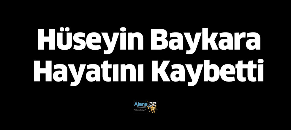 Hüseyin Baykara Hayatını Kaybetti