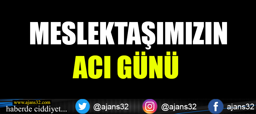 Meslektaşımızın Acı Günü