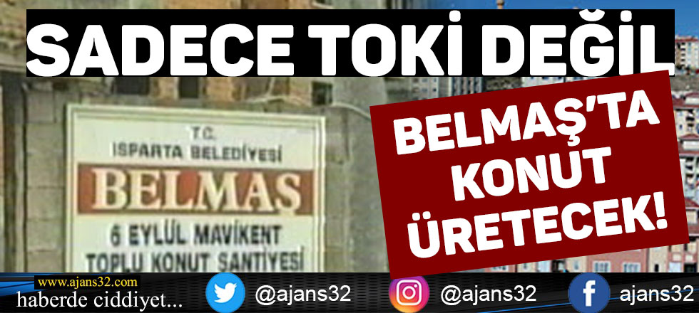 Sadece TOKİ Değil BELMAŞ'ta Konut Üretecek