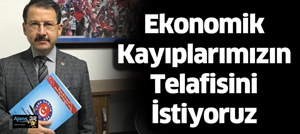 Ekonomik Kayıplarımızın Telafisini İstiyoruz