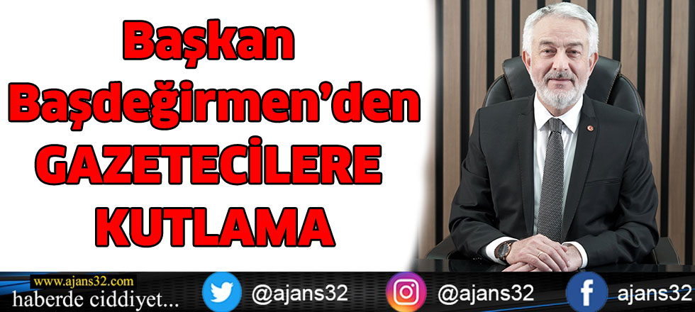 Başkan Başdeğirmen’den GAZETECİLERE KUTLAMA