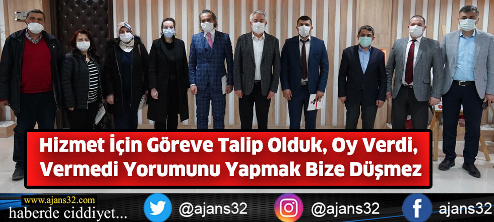 Hizmet İçin Göreve Talip Olduk, Oy Verdi, Vermedi Yorumunu Yapmak Bize Düşmez