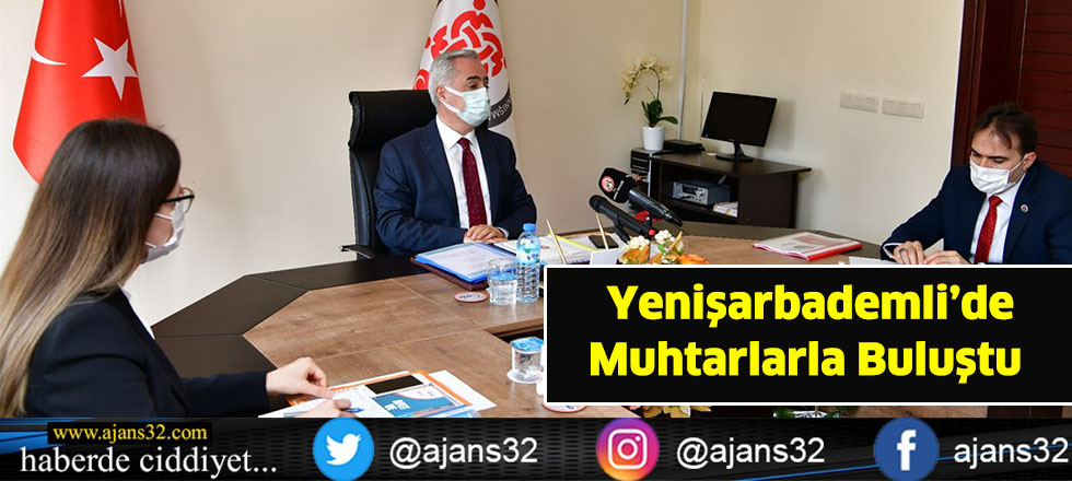 Yenişarbademli’de  Muhtarlarla Buluştu