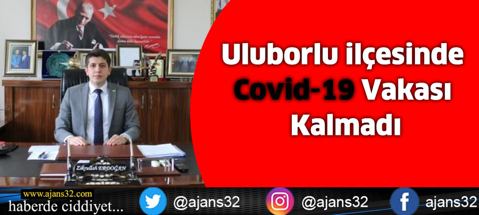 Uluborlu İlçesinde Covid-19 Vakası Kalmadı