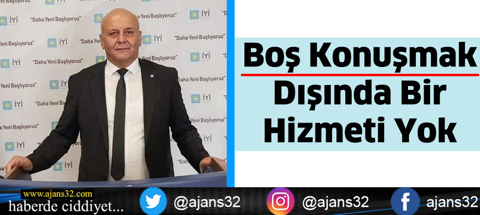 Boş Konuşmak Dışında Bir Hizmeti Yok