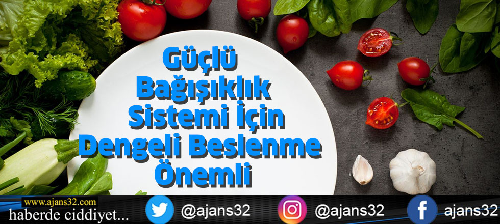 Güçlü Bağışıklık Sistemi İçin Dengeli Beslenme Önemli