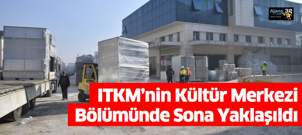 ITKM’nin Kültür Merkezi Bölümünde Sona Yaklaşıldı