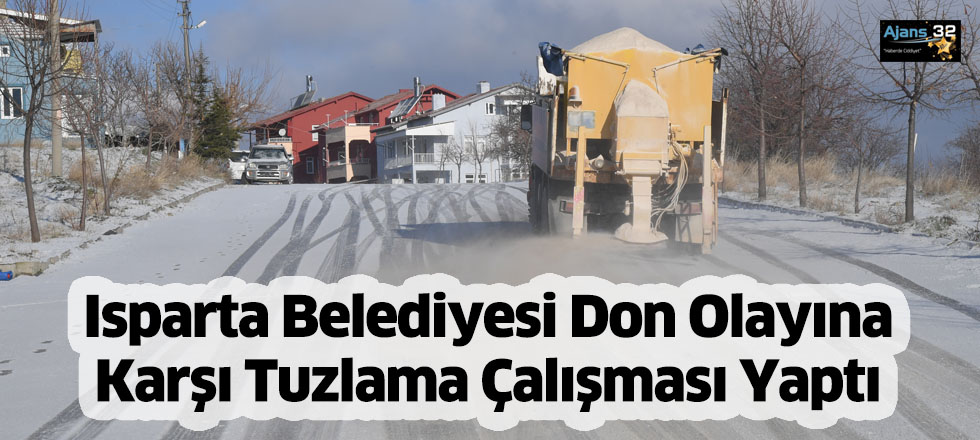 Isparta Belediyesi Don Olayına Karşı Tuzlama Çalışması Yaptı