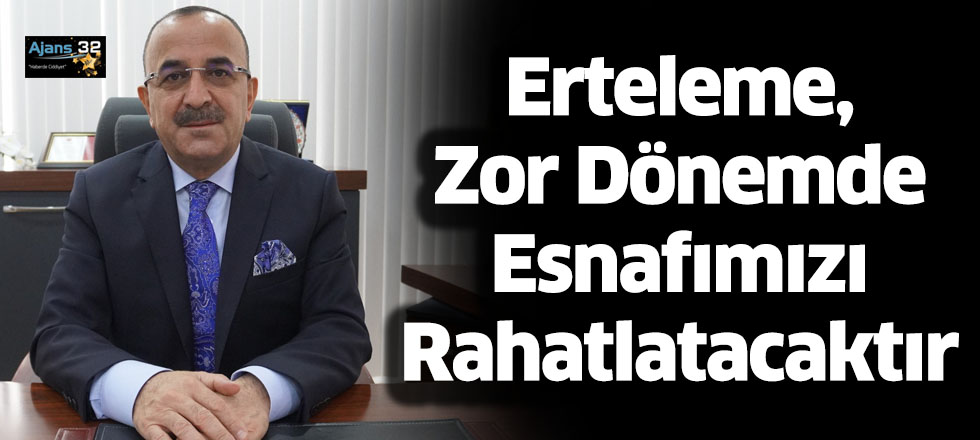 Erteleme, Zor Dönemde Esnafımızı Rahatlatacaktır