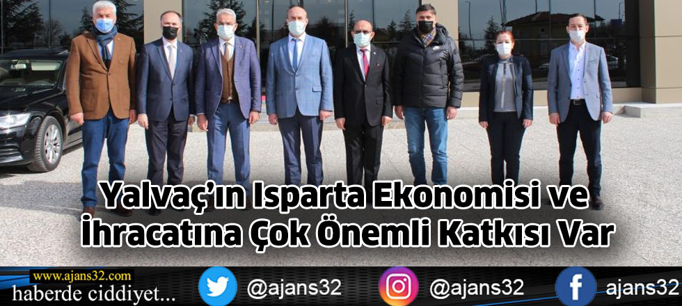 Yalvaç’ın Isparta Ekonomisi ve İhracatına Çok Önemli Katkısı Var