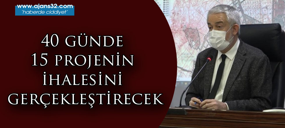 40 Günde 15 Projenin İhalesini Gerçekleştirecek