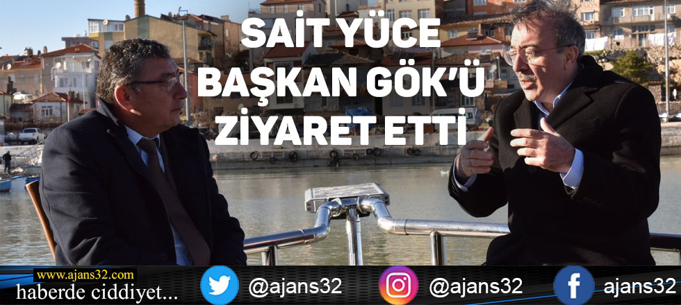 Sait Yüce Başkan Gök'ü Ziyaret Etti