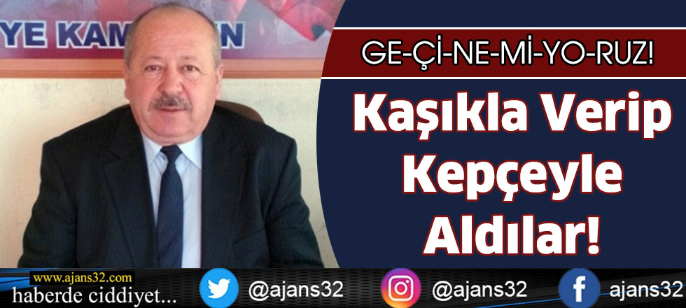 Kaşıkla Verip Kepçeyle Aldılar!