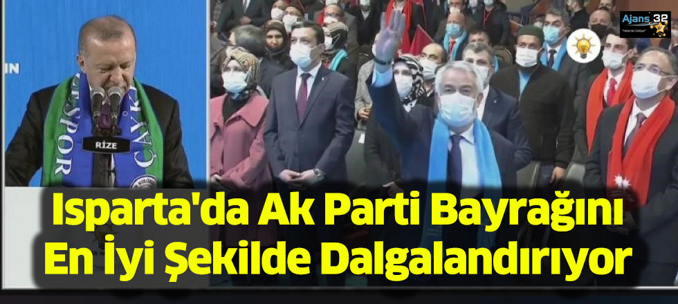 Isparta'da Ak Parti Bayrağını En İyi Şekilde Dalgalandırıyor