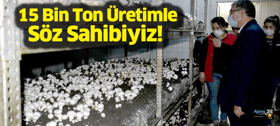 15 Bin Ton Üretimle Söz Sahibiyiz!