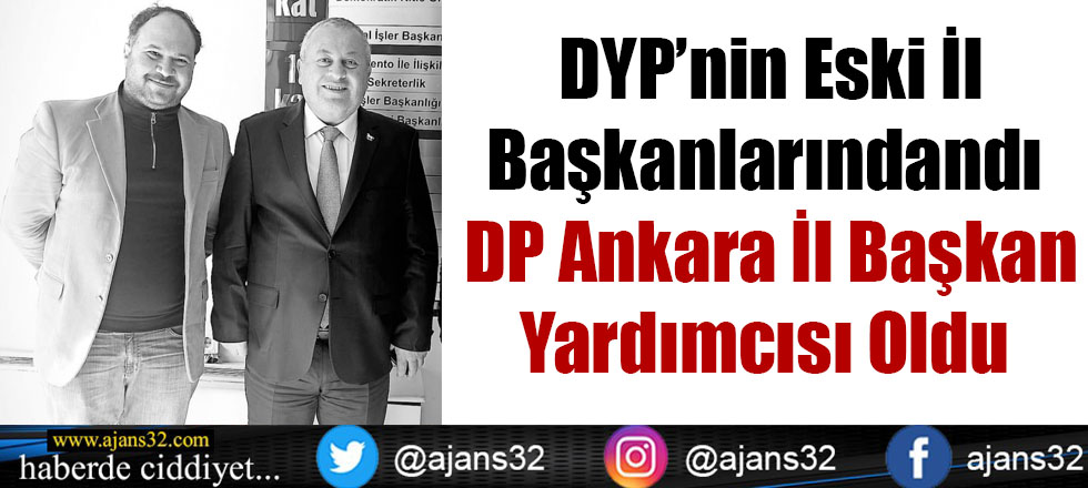 DYP’nin Eski İl Başkanlarındandı  DP Ankara İl Başkan Yardımcısı Oldu