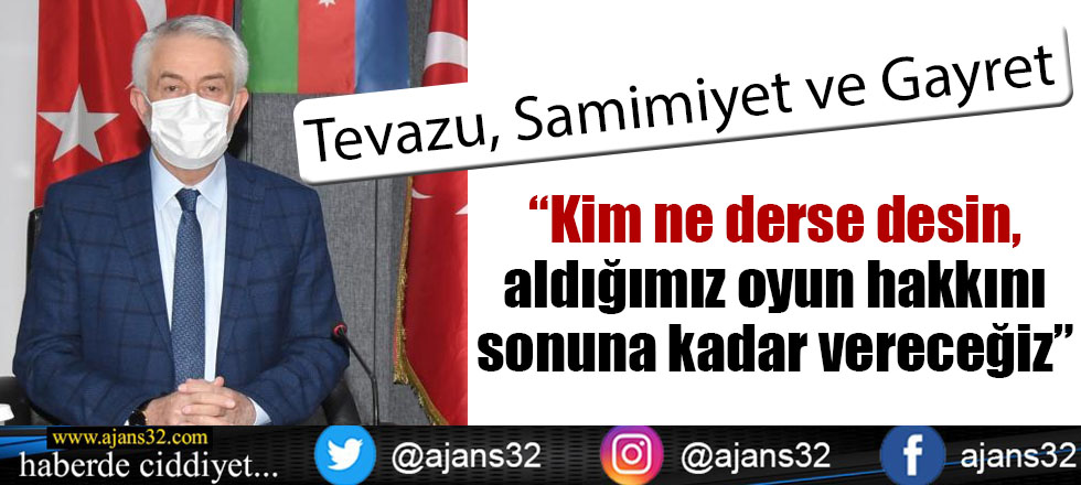 “Kim Ne Derse Desin, Aldığımız Oyun Hakkını Sonuna Kadar Vereceğiz”