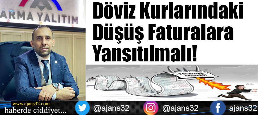 Döviz Kurlarındaki Düşüş Faturalara Yansıtılmalı!