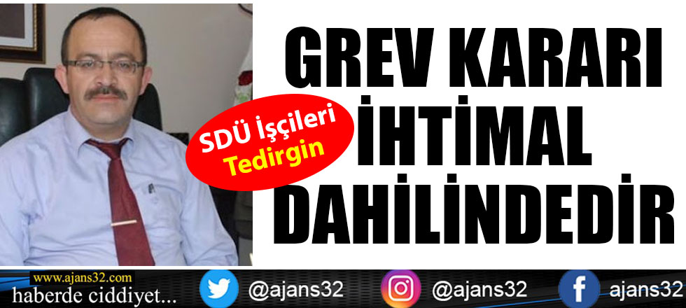 SDÜ İşçileri Tedirgin: Grev Kararı İhtimal Dahilindedir