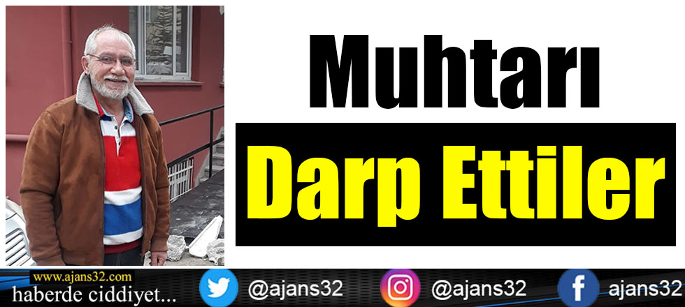 Muhtarı Darp Ettiler