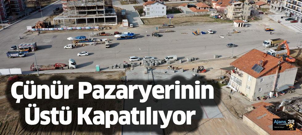 Çünür Pazaryerinin Üstü Kapatılıyor