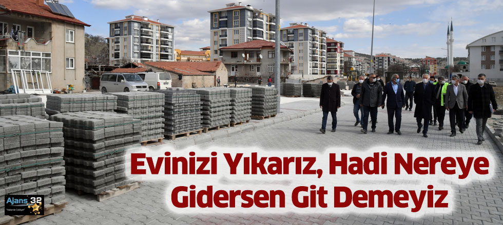 Evinizi Yıkarız, Hadi Nereye Gidersen Git Demeyiz