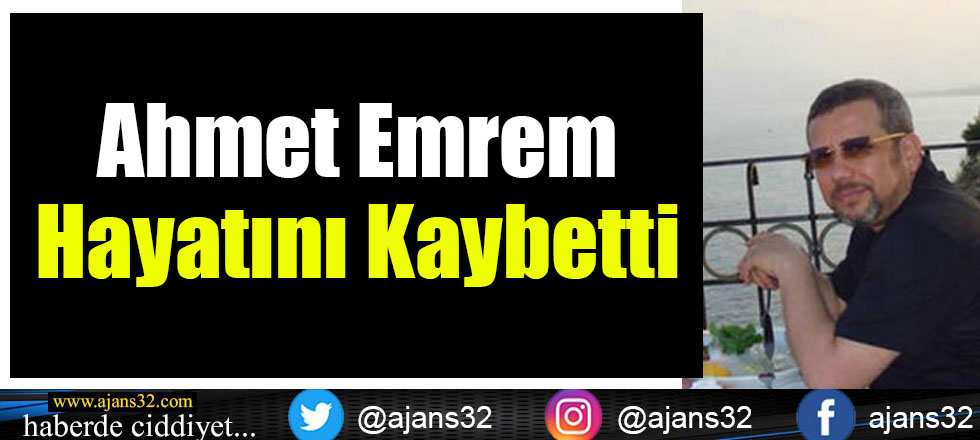 Ahmet Emrem Hayatını Kaybetti