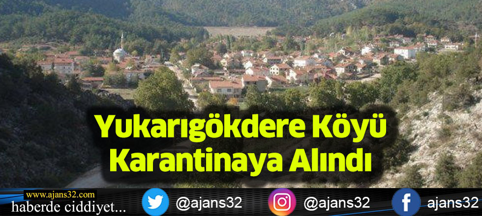 Yukarıgökdere Köyü Karantinaya Alındı