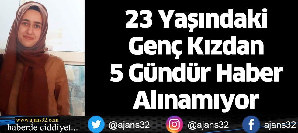 23 Yaşındaki Genç Kızdan 5 Gündür Haber Alınamıyor