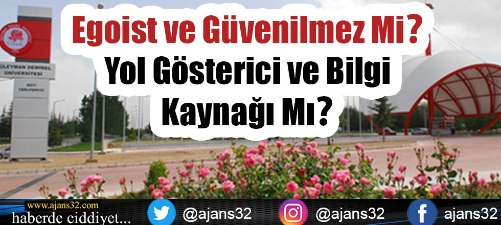 Egoist ve Güvenilmez Mi? Yol Gösterici ve Bilgi Kaynağı Mı?