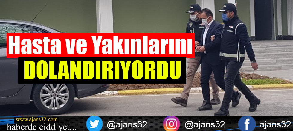 Hasta ve Yakınlarını Dolandırıyordu