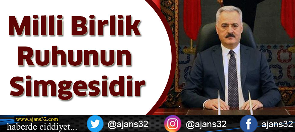 Milli Birlik Ruhunun Simgesidir