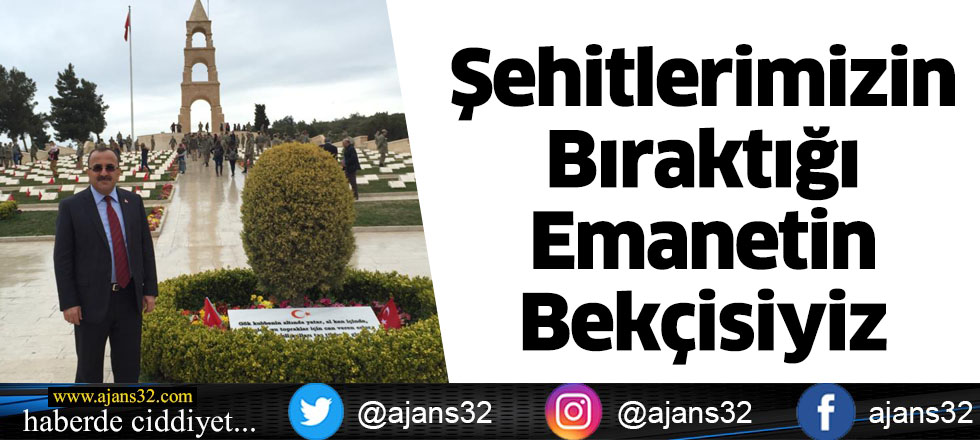 Şehitlerimizin Bıraktığı Emanetin Bekçisiyiz