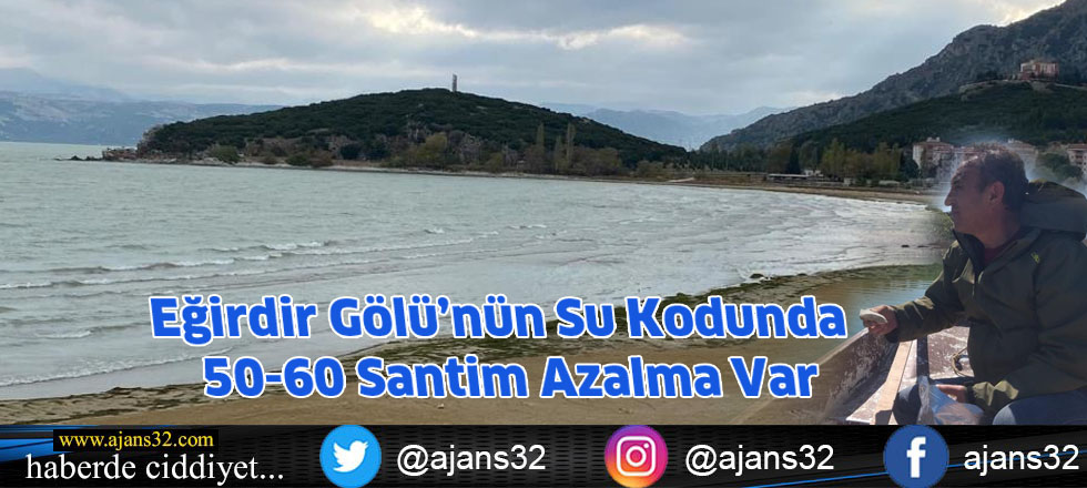 Eğirdir Gölü’nün Su Kodunda 50-60 Santim Azalma Var