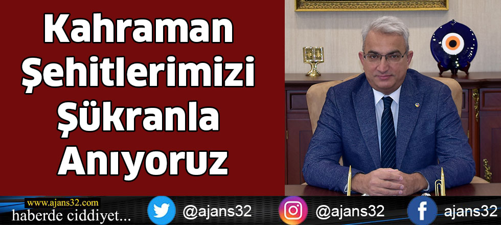 Kahraman Şehitlerimizi Şükranla Anıyoruz