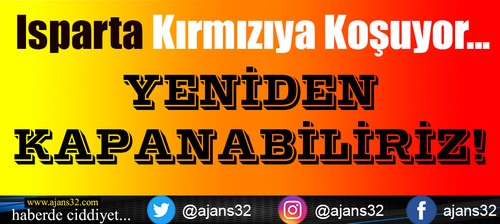 Isparta Kırmızıya Koşuyor: Yeniden Kapanabiliriz!