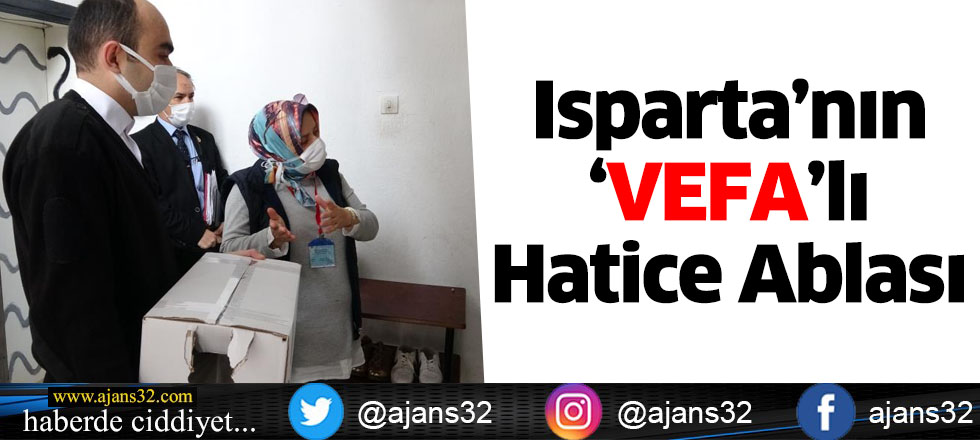 Isparta’nın ‘Vefa’lı Hatice Ablası