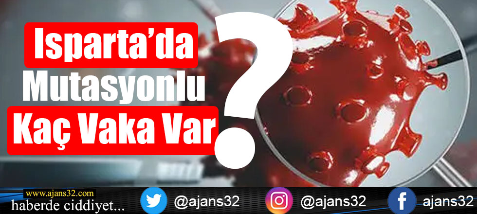 Isparta'da Mutasyonlu Kaç Vaka Var?