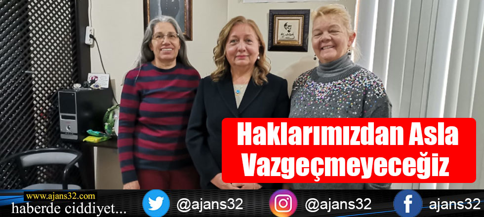 Haklarımızdan Asla Vazgeçmeyeceğiz