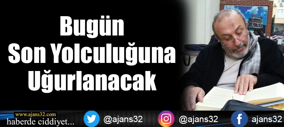 Bugün Son Yolculuğuna Uğurlanacak