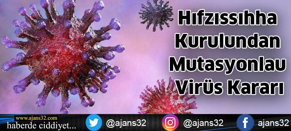 Hıfzıssıhha Kurulundan  Mutasyonlu Virüs Kararı