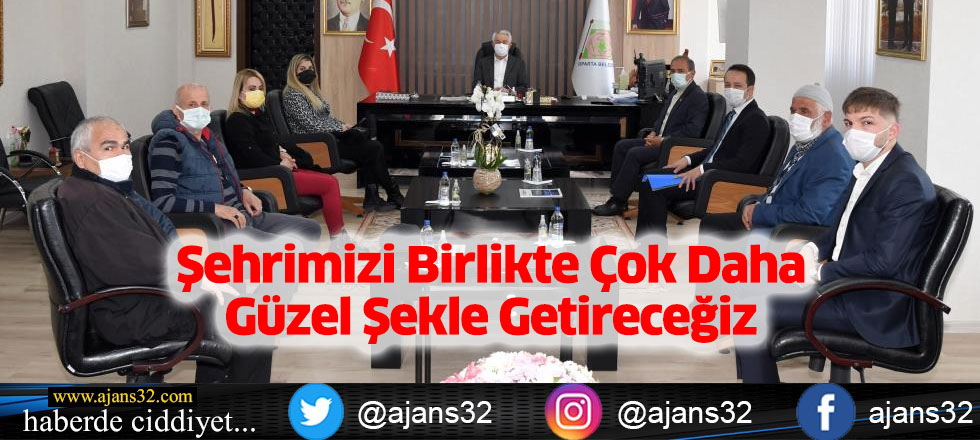 Şehrimizi Birlikte Çok Daha Güzel Şekle Getireceğiz