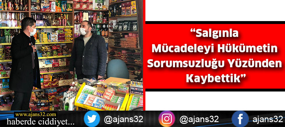 “Salgınla Mücadeleyi Hükümetin  Sorumsuzluğu Yüzünden Kaybettik”