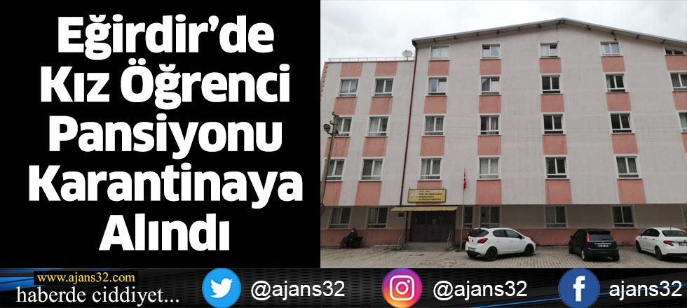 Eğirdir’de Kız Öğrenci Pansiyonu Karantinaya Alındı