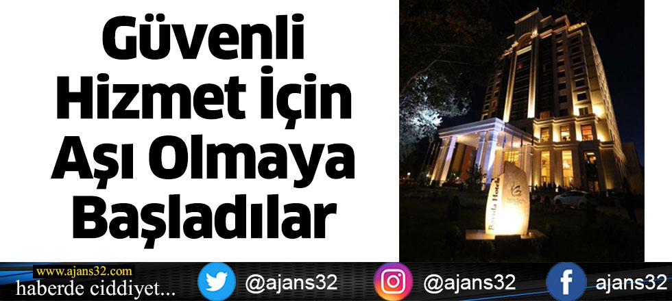 Güvenli Hizmet İçin Aşı Olmaya Başladılar