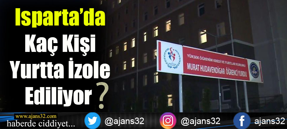 Isparta'da Kaç Kişi Yurtta İzole Ediliyor?